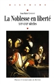 La noblesse en liberté : XVIe-XVIIe siècles