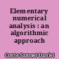 Elementary numerical analysis : an algorithmic approach