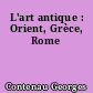 L'art antique : Orient, Grèce, Rome