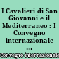 I Cavalieri di San Giovanni e il Mediterraneo : I Convegno internazionale di studi melitensi, Taranto, 18 febbraio 1996