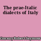 The prae-Italic dialects of Italy