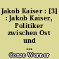 Jakob Kaiser : [3] : Jakob Kaiser, Politiker zwischen Ost und West, 1945-1949, von Werner Conze