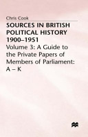 Sources in British political history, 1900-1951 : 3 : A Guide to the private papers of members of Parliament : A-K