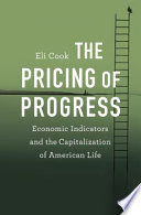 The pricing of progress : economic indicators and the capitalization of American life