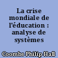 La crise mondiale de l'éducation : analyse de systèmes