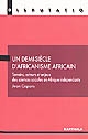 Un 	demi-siècle d'africanisme africain : terrains, acteurs et enjeux des sciences sociales en Afrique indépendante