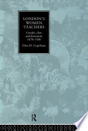 London's women teachers : gender, class and feminism 1870-1930