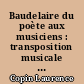 Baudelaire du poète aux musiciens : transposition musicale des poèmes de Baudelaire