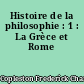 Histoire de la philosophie : 1 : La Grèce et Rome