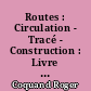 Routes : Circulation - Tracé - Construction : Livre II : Construction et entretien