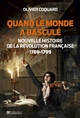 Quand le monde a basculé : nouvelle histoire de la Révolution française, 1789-1799