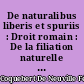 De naturalibus liberis et spuriis : Droit romain : De la filiation naturelle : Droit français : Thèse pour la licence