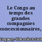 Le Congo au temps des grandes compagnies concessionnaires, 1898-1930