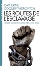 Les routes de l'esclavage : histoire des traites africaines, VIe-XXe siècle