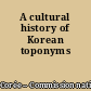 A cultural history of Korean toponyms