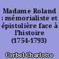 Madame Roland : mémorialiste et épistolière face à l'histoire (1754-1793)