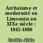 Archaïsme et modernité en Limousin au XIXe siècle : 1845-1880