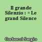 Il grande Silenzio : = Le grand Silence