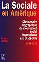 La sociale en Amérique : dictionnaire biographique du mouvement social francophone aux Etats-Unis