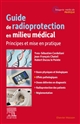 Guide de radioprotection en milieu médical : principes et mise en pratique