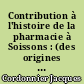 Contribution à l'histoire de la pharmacie à Soissons : (des origines à 1803)