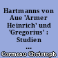 Hartmanns von Aue 'Armer Heinrich' und 'Gregorius' : Studien zur Interpretation mit dem Blick auf die Theologie zur Zeit Hartmanns
