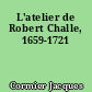 L'atelier de Robert Challe, 1659-1721