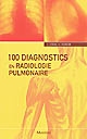 100 diagnostics en radiologie pulmonaire