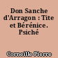 Don Sanche d'Arragon : Tite et Bérénice. Psiché