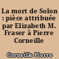 La mort de Solon : pièce attribuée par Elizabeth M. Fraser à Pierre Corneille