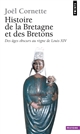 Histoire de la Bretagne et des Bretons : Tome 1 : Des âges obscurs au règne de Louis XIV