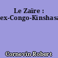 Le Zaïre : ex-Congo-Kinshasa