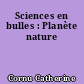 Sciences en bulles : Planète nature
