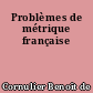Problèmes de métrique française