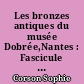 Les bronzes antiques du musée Dobrée,Nantes : Fascicule II : Les planches
