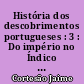 História dos descobrimentos portugueses : 3 : Do império no Índico e no Pacífico
