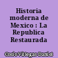 Historia moderna de Mexico : La Republica Restaurada