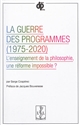 La guerre des programmes, 1975-2020 : l'enseignement de la philosophie une réforme impossible ?