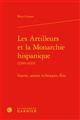 Les Artilleurs et la Monarchie hispanique (1560-1610) : guerre, savoirs techniques, État