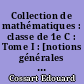 Collection de mathématiques : classe de 1e C : Tome I : [notions générales équations et inéquations vecteurs et applications fonctions numériques