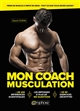 Mon coach musculation : prise de muscle & perte de gras : tout ce que vous devez savoir !