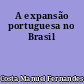 A expansão portuguesa no Brasil