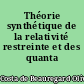 Théorie synthétique de la relativité restreinte et des quanta