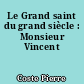 Le Grand saint du grand siècle : Monsieur Vincent