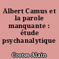 Albert Camus et la parole manquante : étude psychanalytique