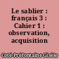 Le sablier : français 3 : Cahier 1 : observation, acquisition