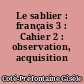 Le sablier : français 3 : Cahier 2 : observation, acquisition
