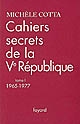 Cahiers secrets de la Ve République : [I] : 1965-1977