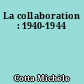 La collaboration : 1940-1944