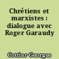 Chrétiens et marxistes : dialogue avec Roger Garaudy
